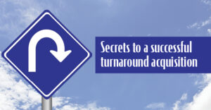 Secrets to a Successful Turnaround Acquisition