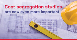 Cost Segregation Studies Are Now Even More Important
