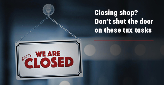 Closing Shop? Don’t Shut The Door on these Tax Tasks
