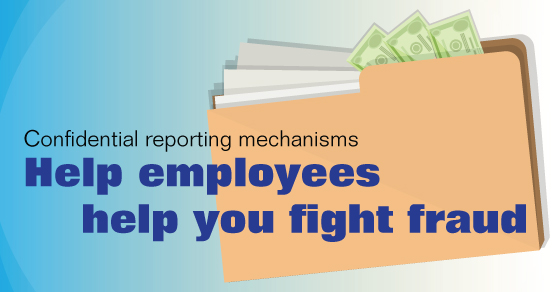 Confidential Reporting Mechanisms Help Employees Help You Fight Fraud
