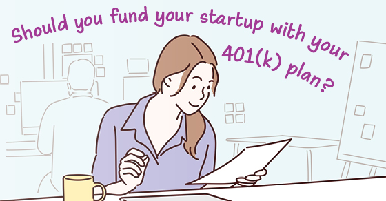 Should you fund your startup with your 401(k) plan?