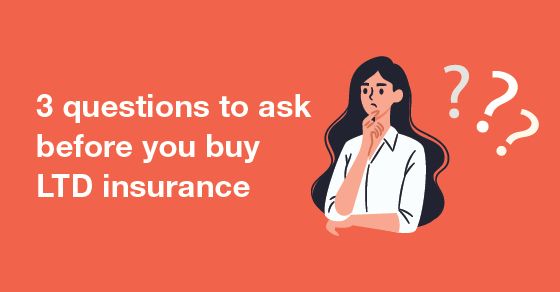 3 questions to ask before you buy long-term disability insurance